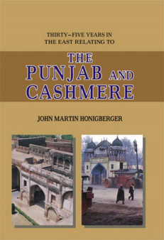 The Punjab and Cashmere : Thirty Five Years in East Relating to