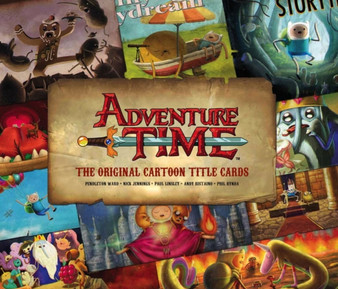 Adventure Time - The Original Cartoon Title Cards : Volume 1 by Pendleton Ward - Hardback