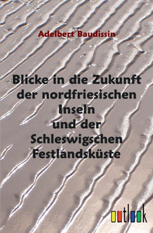 Blicke in Die Zukunft Der Nordfriesischen Inseln Und Der Schleswigschen Festlandskuste