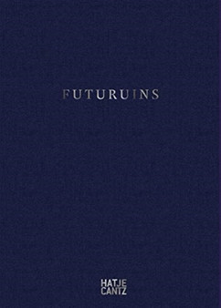 Futuruins : The Future of Ruins and Ruins of the Future