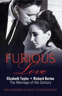 Furious Love : Elizabeth Taylor, Richard Burton the Marriage of the Century by Sam Kashner - Paperback