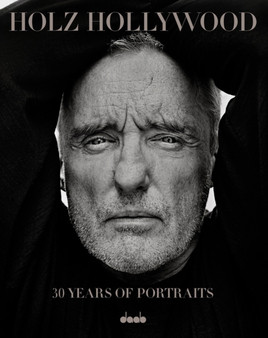 Holz Hollywood : 30 Years of Portraits by George Holz - Hardback