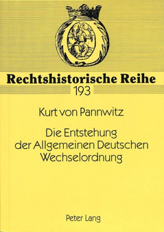 Die Entstehung Der Allgemeinen Deutschen Wechselordnung : Ein Beitrag Zur Geschichte Der Vereinheitlichung Des Deutschen Zivilrechts Im 19. Jahrhundert : 193