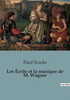 Les Ecrits et la musique de M. Wagner by Paul Scudo - Paperback