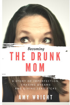 Becoming The Drunk Mom by Amy Wright - Paperback