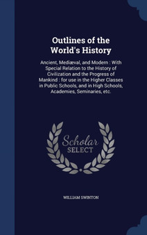 Outlines of the World's History : Ancient, Mediaeval, and Modern: With Special Relation to the History of Civilization and the Progress of Mankind: For Use in the Higher Classes in Public Schools, and