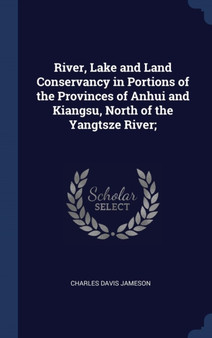 River, Lake and Land Conservancy in Portions of the Provinces of Anhui and Kiangsu, North of the Yangtsze River;