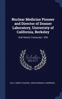 Nuclear Medicine Pioneer and Director of Donner Laboratory, Univeristy of California, Berkeley : Oral History Transcript / 200