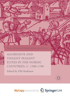 Aggressive and Violent Peasant Elites in the Nordic Countries, C. 1500-1700