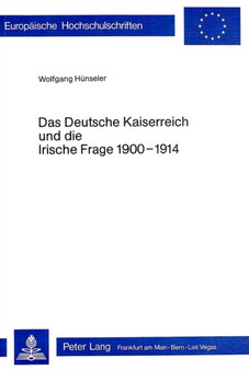 Das Deutsche Kaiserreich und die Irische Frage 1900-1914
