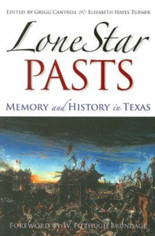 Lone Star Pasts : Memory and History in Texas