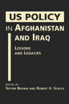 US Policy in Afghanistan and Iraq : Lessons and Legacies