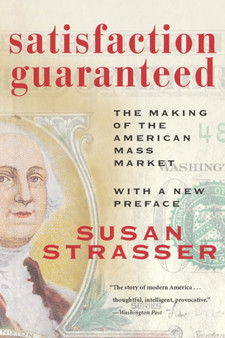 Satisfaction Guaranteed : The Making of the American Mass Market