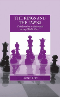 The Kings and the Pawns : Collaboration in Byelorussia during World War II