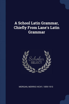 A School Latin Grammar, Chiefly From Lane's Latin Grammar