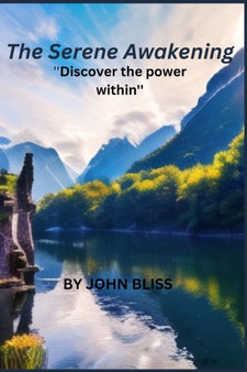 The Serene Awakening : Discover the power within by John Bliss - Paperback