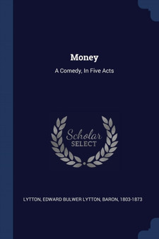 Money : A Comedy, In Five Acts
