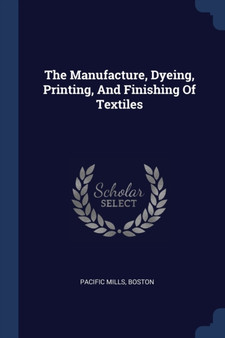 The Manufacture, Dyeing, Printing, And Finishing Of Textiles