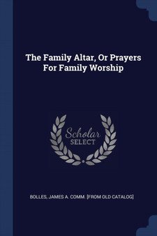 The Family Altar, Or Prayers For Family Worship