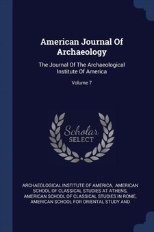 American Journal Of Archaeology : The Journal Of The Archaeological Institute Of America; Volume 7