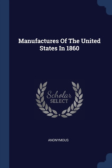 Manufactures Of The United States In 1860