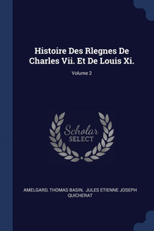 Histoire Des Rlegnes De Charles Vii. Et De Louis Xi.; Volume 2