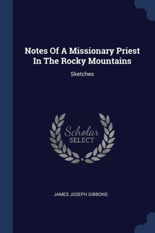 Notes Of A Missionary Priest In The Rocky Mountains : Sketches