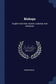 Bishops : English And Irish, Scotch, Colonial, And American