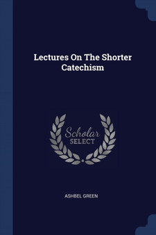 Lectures On The Shorter Catechism