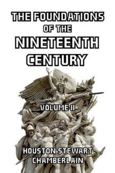 The Foundations of the Nineteenth Century Volume II