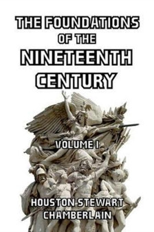 The Foundations of the Nineteenth Century Volume I