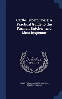 Cattle Tuberculosis; a Practical Guide to the Farmer, Butcher, and Meat Inspector