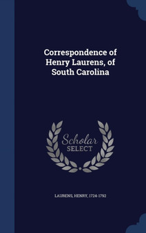 Correspondence of Henry Laurens, of South Carolina
