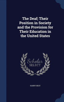 The Deaf; Their Position in Society and the Provision for Their Education in the United States