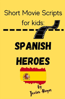 Short Movie Scripts for Kids : Spanish Heroes by Javier Reyes Moreno - Paperback