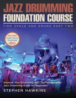 Jazz Drumming Foundation : Improve Your Drumming with The Fundamental Jazz Drumming Guide for Beginners by Stephen Hawkins - Paperback