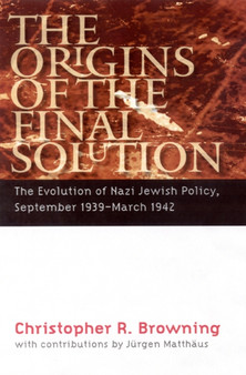 The Origins of the Final Solution : The Evolution of Nazi Jewish Policy, September 1939 - March 1942