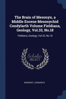 The Brain of Mesonyx, a Middle Eocene Mesonychid Condylarth Volume Fieldiana, Geology, Vol.33, No.18 : Fieldiana, Geology, Vol.33, No.18