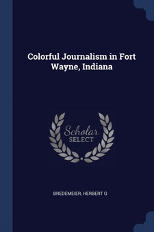 Colorful Journalism in Fort Wayne, Indiana