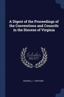 A Digest of the Proceedings of the Conventions and Councils in the Diocese of Virginia