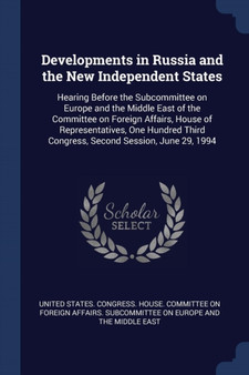 Developments in Russia and the New Independent States : Hearing Before the Subcommittee on Europe and the Middle East of the Committee on Foreign Affairs, House of Representatives, One Hundred Third C