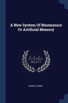 A New System Of Mnemonics Or Artificial Memory