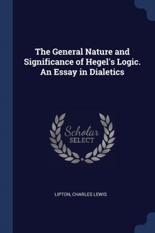 The General Nature and Significance of Hegel's Logic. An Essay in Dialetics