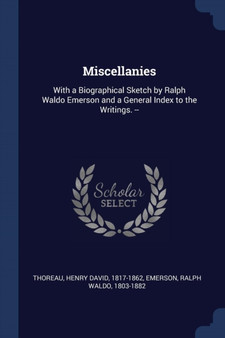 Miscellanies : With a Biographical Sketch by Ralph Waldo Emerson and a General Index to the Writings. --