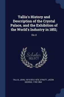 Tallis's History and Description of the Crystal Palace, and the Exhibition of the World's Industry in 1851; : Div 4