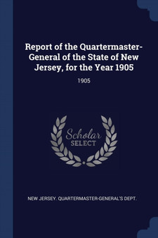 Report of the Quartermaster- General of the State of New Jersey, for the Year 1905 : 1905