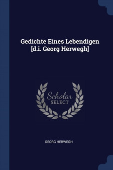 Gedichte Eines Lebendigen [d.i. Georg Herwegh]