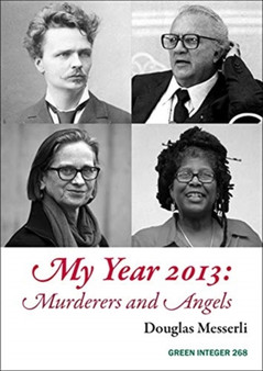 My Year 2013: Murderers and Angels by Douglas Messerli - Paperback