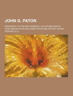 John G. Paton; Missionary to the New Hebrides : An Autobiography