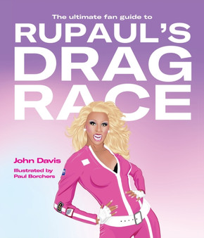 The Ultimate Fan Guide to RuPaul's Drag Race by John Davis - Hardback